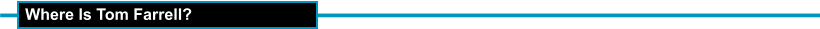 Where Is Tom Farrell?